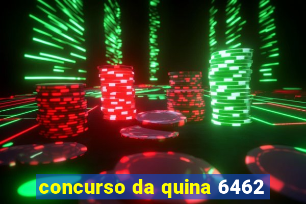 concurso da quina 6462